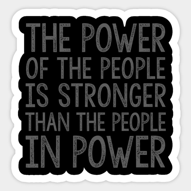 THE POWER OF THE PEOPLE IS STRONGER THAN THE PEOPLE IN POWER Sticker by HelloShop88